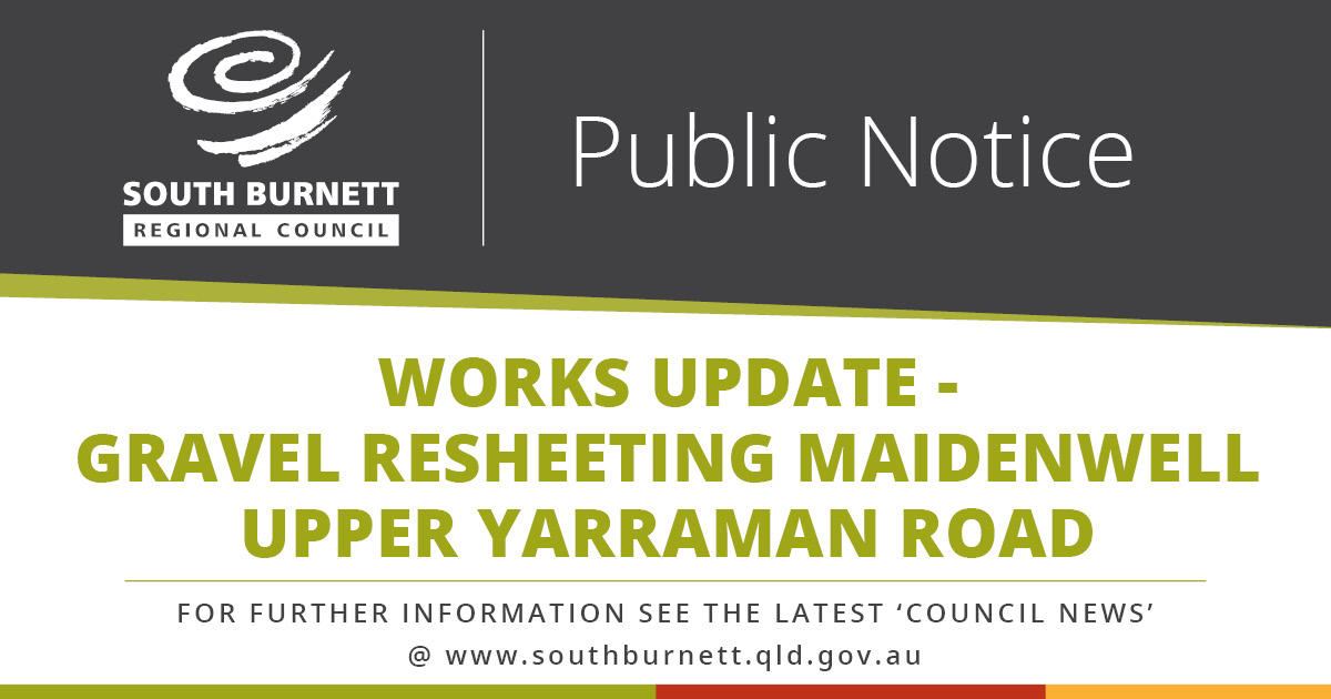 Works update -
Gravel resheeting maidenwell 
upper yarraman road