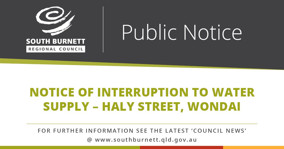 Notice of Interruption to Water Supply – Haly Street, Wondai