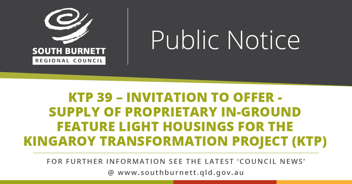KTP 39 – Invitation to Offer - Supply of proprietary in-ground feature 
light housings for the Kingaroy Transformation Project (KTP)